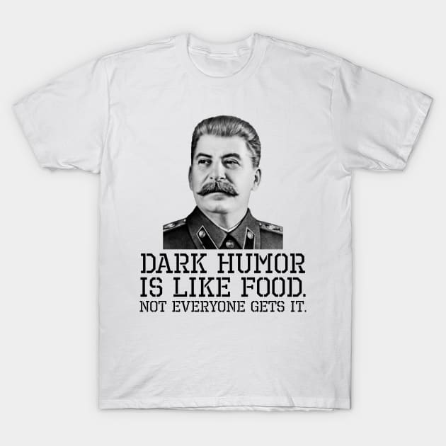 Dark Humor Is Like Food. Not Everyone Gets It. T-Shirt by Styr Designs